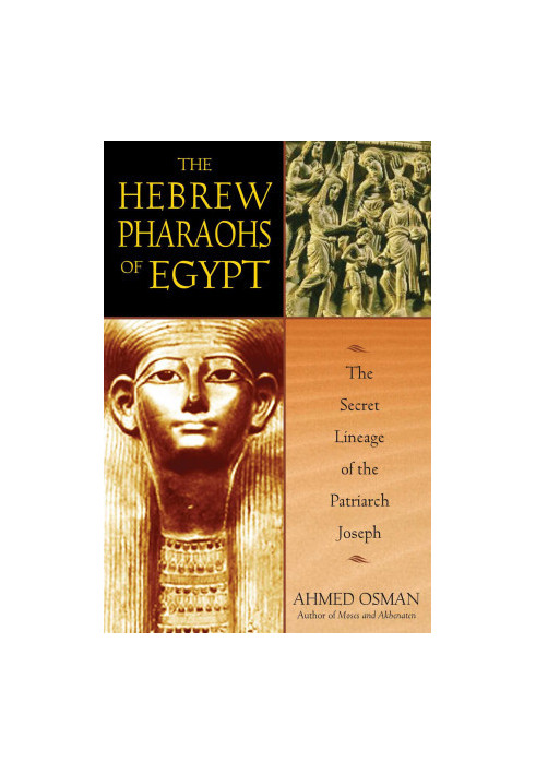 The Hebrew Pharaohs of Egypt: The Secret Lineage of the Patriarch Joseph