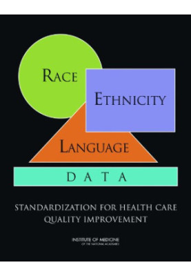 Race, Ethnicity, and Language Data: Standardization for Health Care Quality Improvement