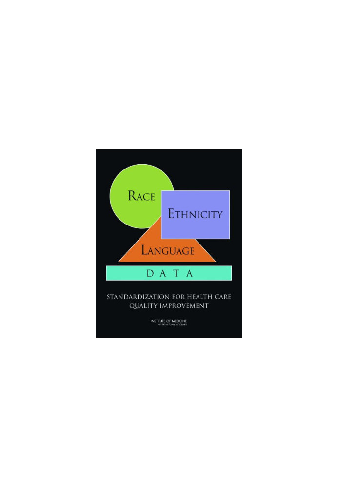 Race, Ethnicity, and Language Data: Standardization for Health Care Quality Improvement
