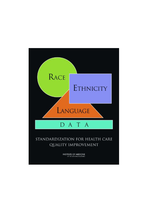 Race, Ethnicity, and Language Data: Standardization for Health Care Quality Improvement