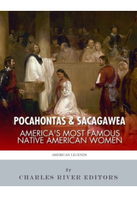 Pocahontas & Sacagawea: America’s Most Famous Native American Women