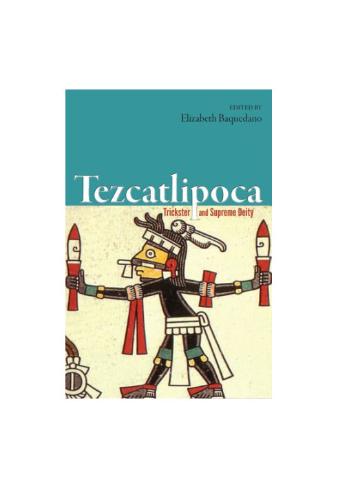 Tezcatlipoca : trickster and supreme deity