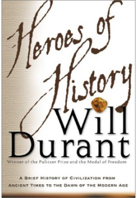 Heroes of History - A Brief History of Civilization from Ancient Times to the Dawn of the Modern Age