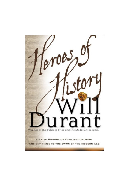 Heroes of History - A Brief History of Civilization from Ancient Times to the Dawn of the Modern Age