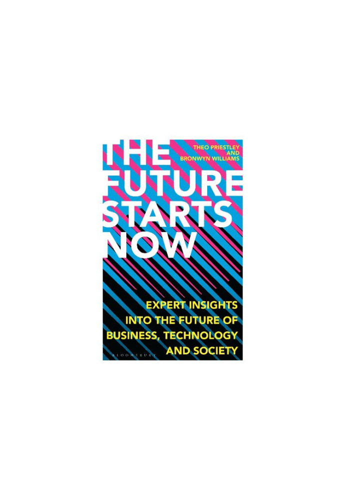 Future Starts Now, The: Expert Insights into the Future of Business, Technology and Society