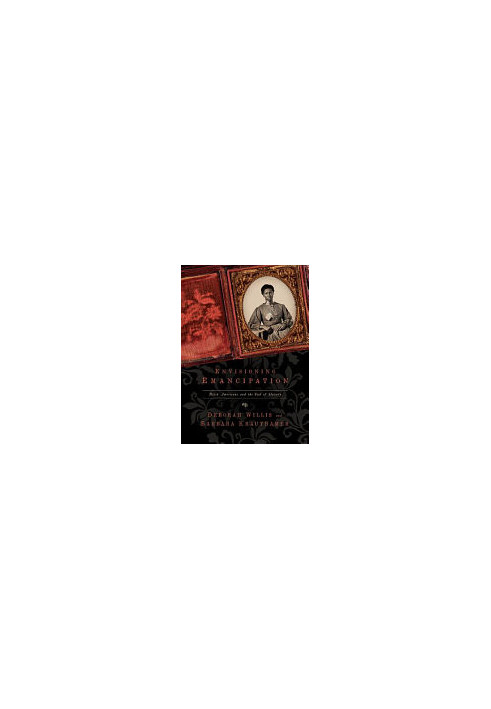 Envisioning Emancipation: Black Americans and the End of Slavery