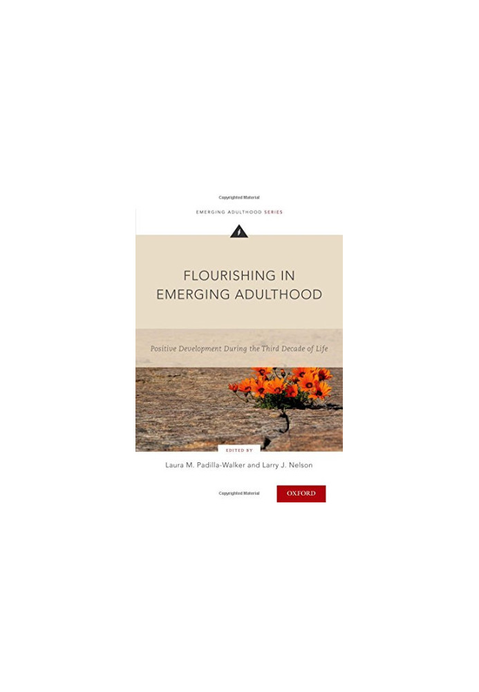 Flourishing in emerging adulthood : positive development during the third decade of life