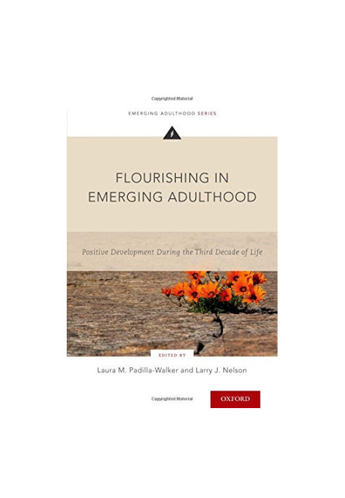 Flourishing in emerging adulthood : positive development during the third decade of life