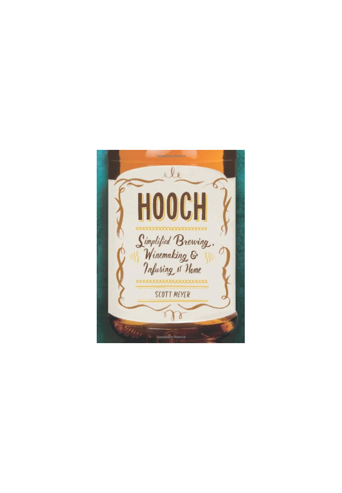 Hooch : simplified brewing, winemaking, and infusing at home