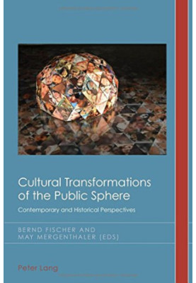 Cultural transformations of the public sphere : contemporary and historical perspectives