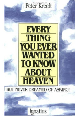 Everything You Ever Wanted to Know About Heaven