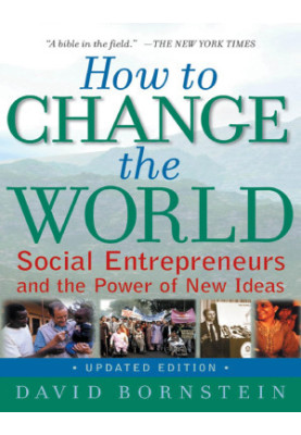 How to Change the World: Social Entrepreneurs and the Power of New Ideas, Updated Edition