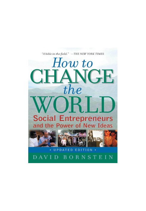 How to Change the World: Social Entrepreneurs and the Power of New Ideas, Updated Edition