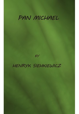 Pan Michael: An Historical Novel of Poland, the Ukraine, and Turkey