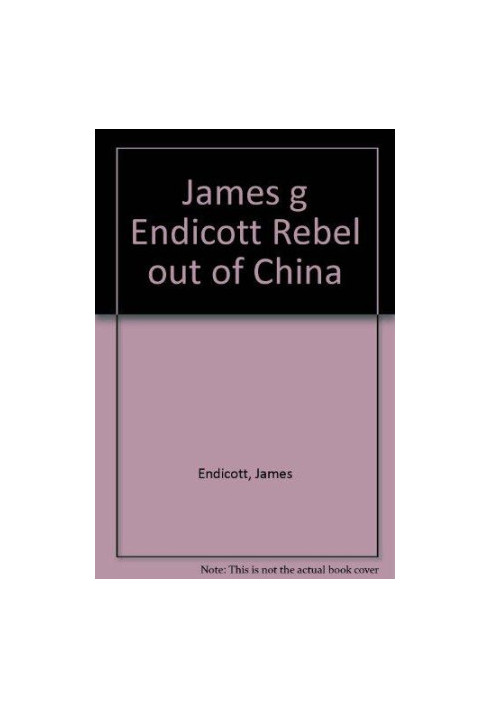 JAMES G. ENDICOTT: REBEL OUT OF CHINA