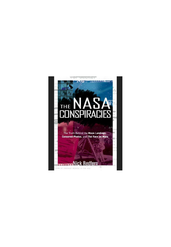 The NASA Conspiracies: The Truth Behind the Moon Landings, Censored Photos , and The Face on Mars