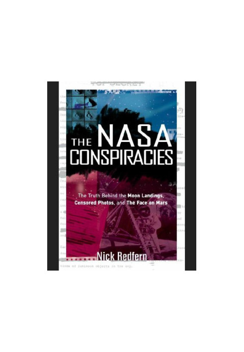 The NASA Conspiracies: The Truth Behind the Moon Landings, Censored Photos , and The Face on Mars