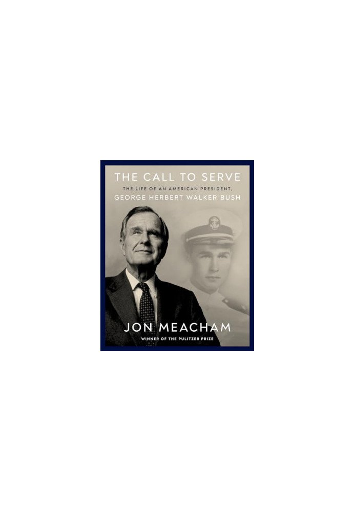 The Call to Serve: The Life of an American President, George Herbert Walker Bush: A Visual Biography