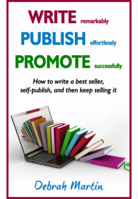 Write, Publish, Promote · How to Write a Best Seller, Self-Publish, and Then Keep Selling It ... (Volume 1)