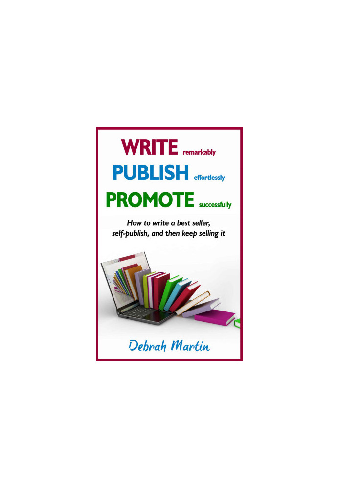 Write, Publish, Promote · How to Write a Best Seller, Self-Publish, and Then Keep Selling It ... (Volume 1)