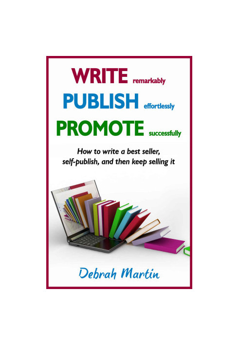 Write, Publish, Promote · How to Write a Best Seller, Self-Publish, and Then Keep Selling It ... (Volume 1)
