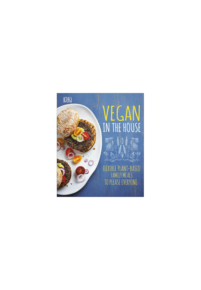 There's a Vegan in the House : Fresh, Flexible Food to Keep Everyone Happy