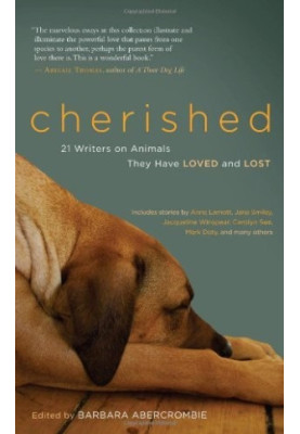 Cherished: 25 Writers on Animals They Have Loved and Lost