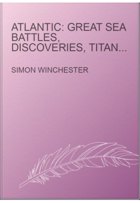 Atlantic: Great Sea Battles, Discoveries, Titanic Storms,and a Vast Ocean of a Million Stories