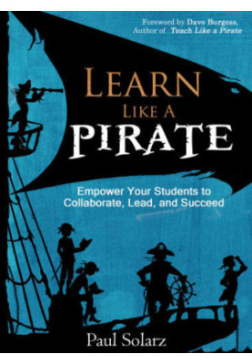 Learn like a pirate: empower your students to collaborate, lead, and succeed