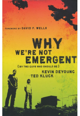 Why We're Not Emergent: By Two Guys Who Should Be