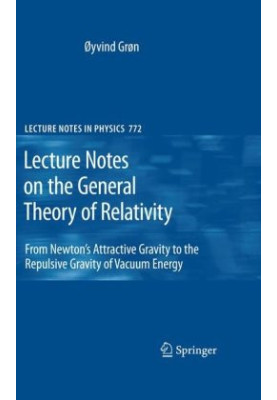 Lecture Notes on the General Theory of Relativity: From Newton's Attractive Gravity to the Repulsive Gravity of Vacuum Energy