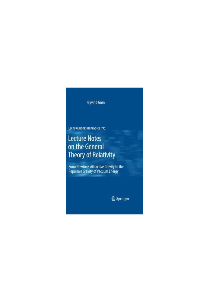 Lecture Notes on the General Theory of Relativity: From Newton's Attractive Gravity to the Repulsive Gravity of Vacuum Energy