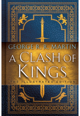 A Clash of Kings: The Illustrated Edition: A Song of Ice and Fire: Book Two (A Song of Ice and Fire Illustrated Edition 2)