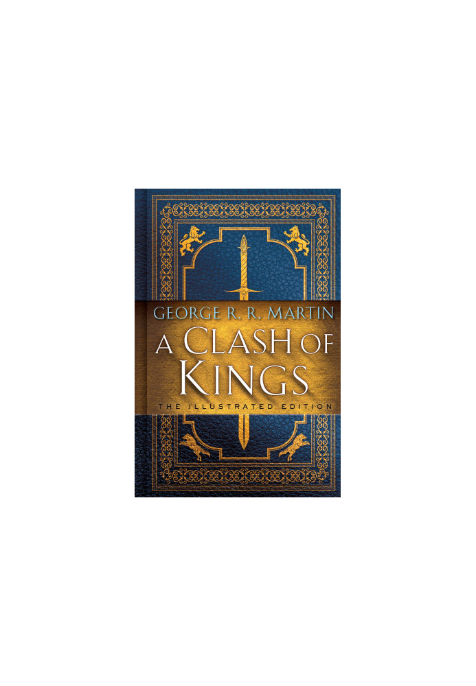 A Clash of Kings: The Illustrated Edition: A Song of Ice and Fire: Book Two (A Song of Ice and Fire Illustrated Edition 2)