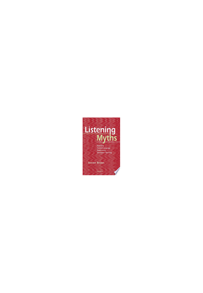 Listening Myths: Applying Second Language Research to Classroom Teaching
