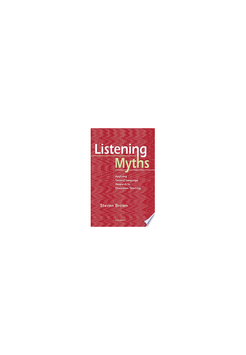 Listening Myths: Applying Second Language Research to Classroom Teaching