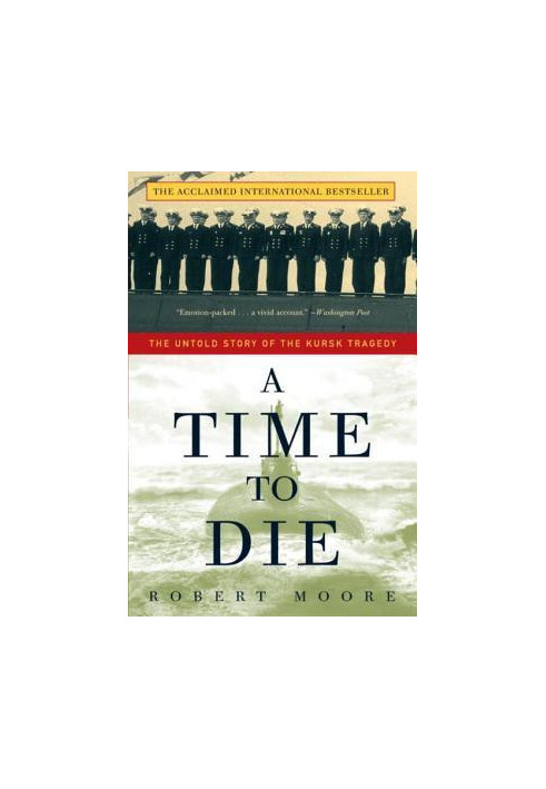 A Time to Die: The Untold Story of the Kursk Tragedy