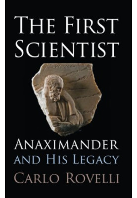The First Scientist: Anaximander and His Legacy