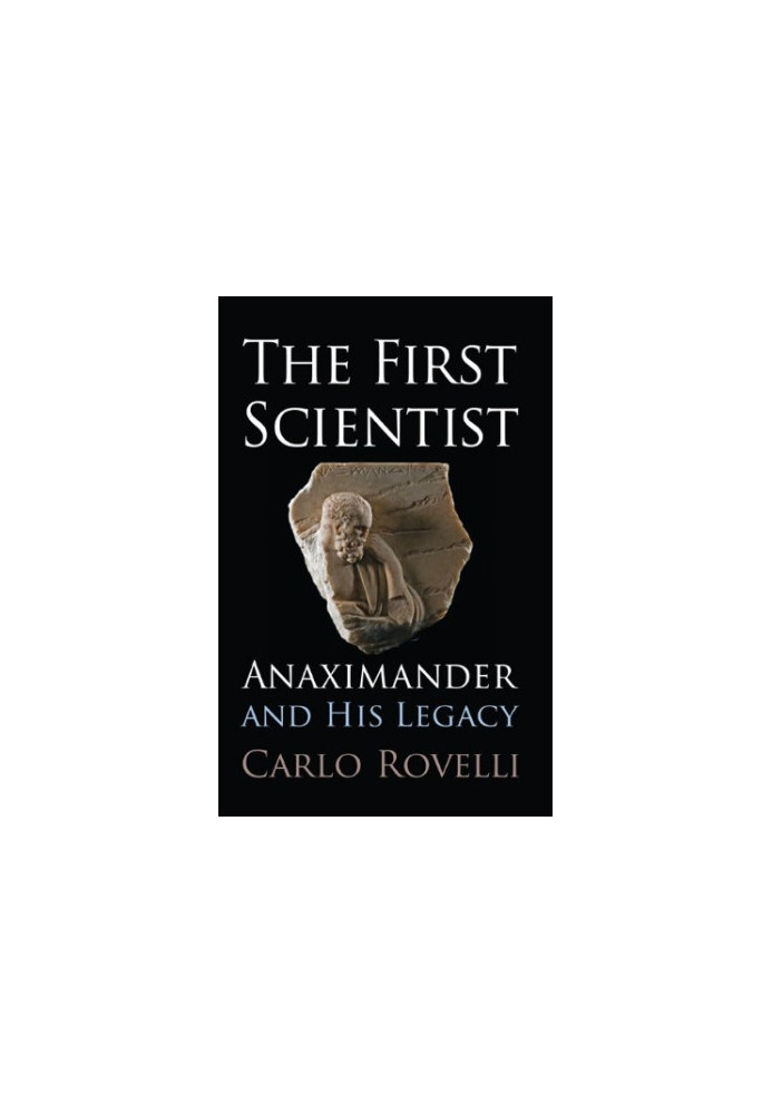 The First Scientist: Anaximander and His Legacy