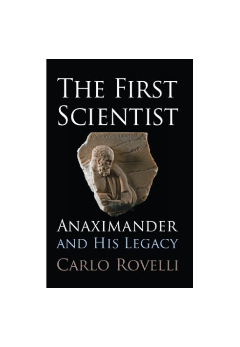 The First Scientist: Anaximander and His Legacy