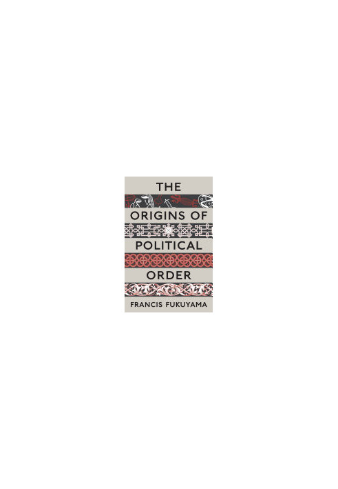 Origins of Political Order: From Pre-Human Times to the French Revolution