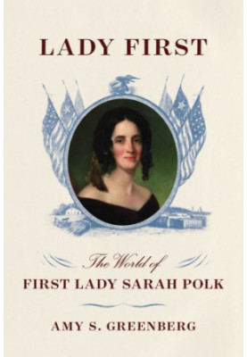 Lady first: the world of first lady Sarah Polk
