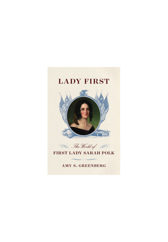 Lady first: the world of first lady Sarah Polk