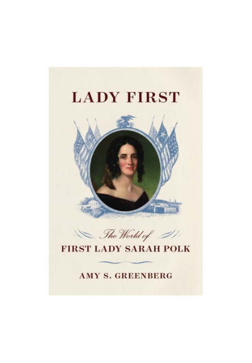 Lady first: the world of first lady Sarah Polk