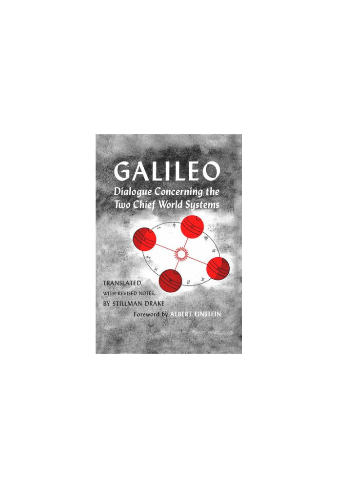Dialogue Concerning the Two Chief World Systems, Ptolemaic and Copernican, Second Revised edition: Ptolemaic and Copernican