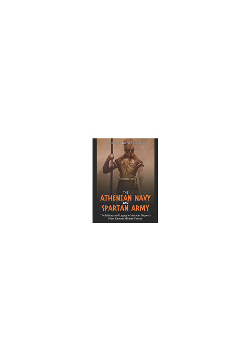 The Athenian Navy and Spartan Army: The History and Legacy of Ancient Greece’s Most Famous Military Forces