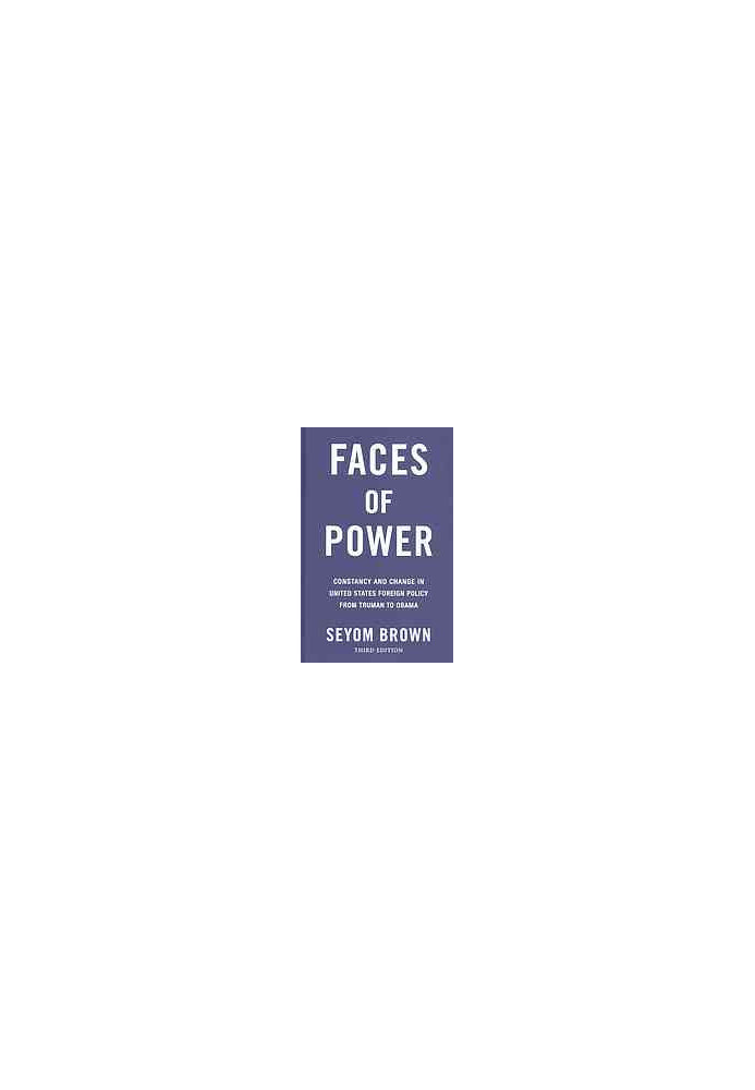 Faces of power : constancy and change in United States foreign policy from Truman to Obama