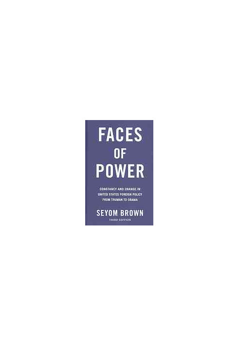 Faces of power : constancy and change in United States foreign policy from Truman to Obama