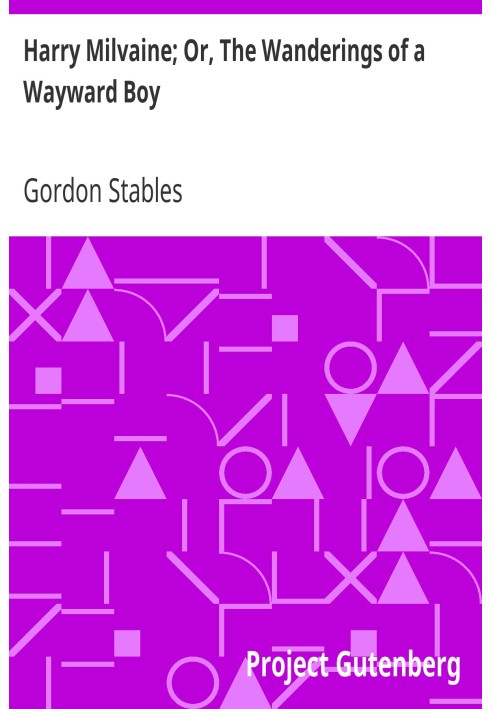 Гаррі Мілвейн; Або «Мандрівки норовливого хлопчика».
