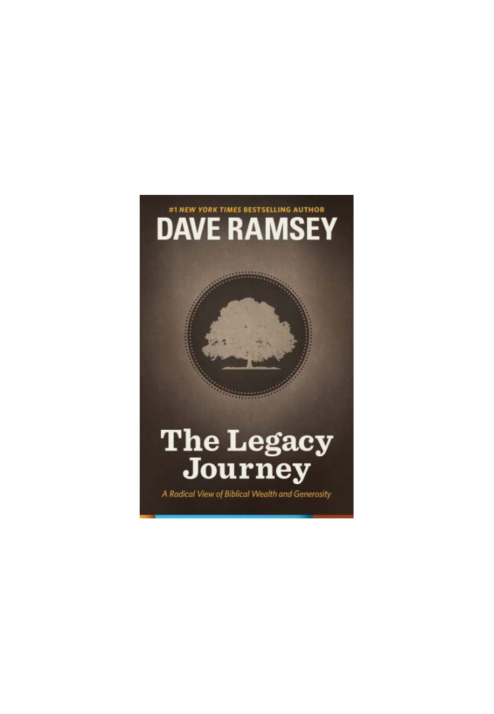 The Legacy Journey: A Radical View of Biblical Wealth and Generosity